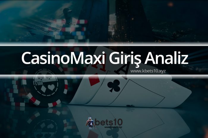 CasinoMaxi Giriş Analiz